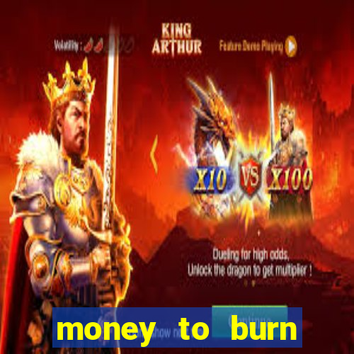 money to burn system pt br